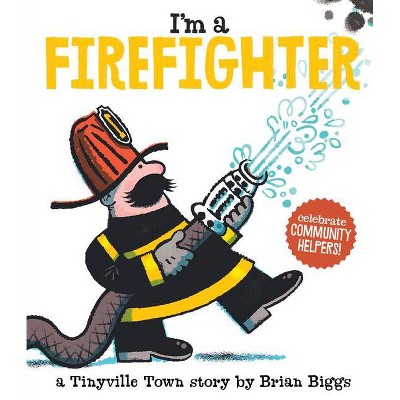 Tinyville Town: I'm a Firefighter - by  Brian Biggs (Board Book)