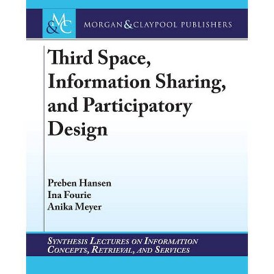 Third Space, Information Sharing, and Participatory Design - (Synthesis Lectures on Information Concepts, Retrieval, and S) (Paperback)