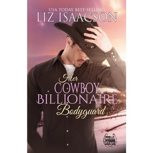 Her Cowboy Billionaire Bodyguard - (Christmas in Coral Canyon(tm)) by  Liz Isaacson (Paperback) - 1 of 1