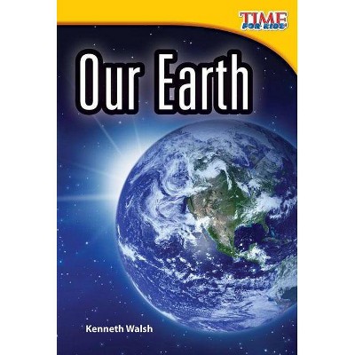 Our Earth - (Time for Kids(r) Nonfiction Readers) 2nd Edition by  Kenneth Walsh (Paperback)