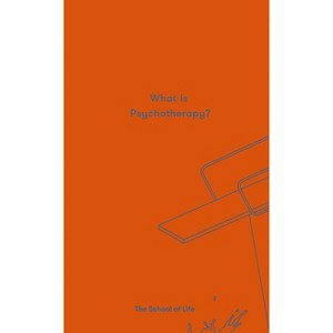 What Is Psychotherapy? - (Essay Books) by  The School of Life (Hardcover) - 1 of 1