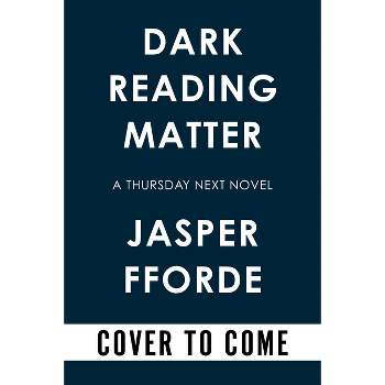 Dark Reading Matter - (Thursday Next Novel) by  Jasper Fforde (Hardcover)