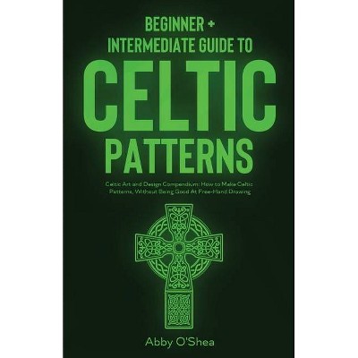 Celtic Patterns - by  Abby O'Shea (Paperback)