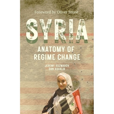 Syria: Anatomy of Regime Change - (Baraka Nonfiction) by  Jeremy Kuzmarov & Daniel Kovalik (Paperback)