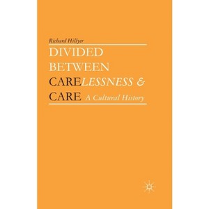 Divided Between Carelessness and Care - by  Richard Hillyer (Paperback) - 1 of 1