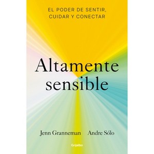 Altamente Sensible: El Poder de Sentir, Cuidad Y Conectar / Sensitive: The Power to Feel, Take Care, and Connect - by  Jenn Granneman & Andre Sólo - 1 of 1
