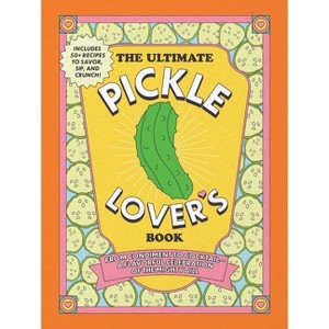 The Ultimate Pickle Lover's Book - by  Princess Gabbara & Kelly Jaggers (Hardcover) - 1 of 1