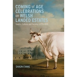 Coming of Age Celebrations on Welsh Landed Estates - (Boydell Studies in Rural History) by  Shaun Evans (Hardcover) - 1 of 1