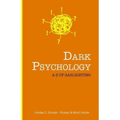 Dark Psychology - by  Jordan D Hunter & Human and Mind Center (Paperback)