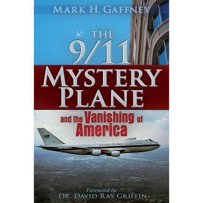 The 9/11 Mystery Plane - by  Mark H Gaffney (Paperback)