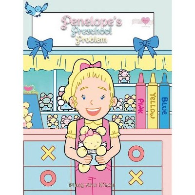 Penelope's Preschool Problem - by  Stacy Ann Hixon (Hardcover)