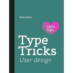 Type Tricks: User Design - by  Sofie Beier (Paperback) - 1 of 1