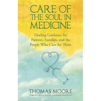 Care of The Soul In Medicine - by  Thomas Moore (Paperback)