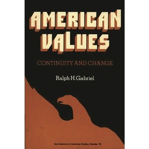American Values - (Contributions in American Studies) by  Ralph Henry Gabriel & Unknown (Hardcover) - 1 of 1