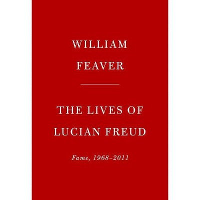 The Lives of Lucian Freud: Fame - by  William Feaver (Hardcover)