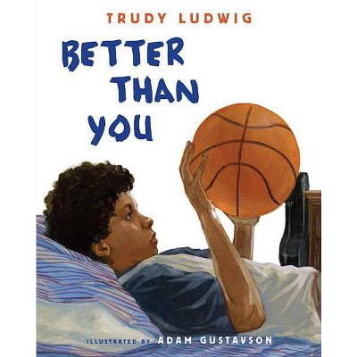 Better Than You - by  Trudy Ludwig (Hardcover)