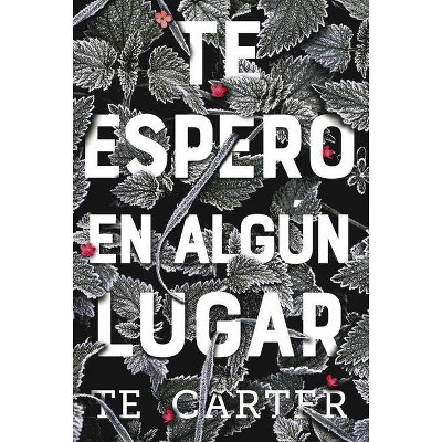 Te Espero En Algún Lugar - by  T E Carter (Paperback)