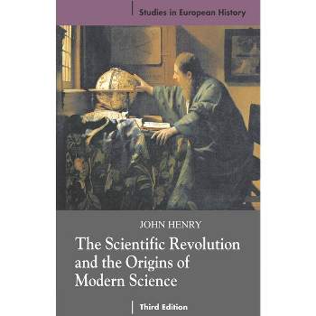 The Scientific Revolution and the Origins of Modern Science - (Studies in European History) 3rd Edition by  John Henry (Paperback)