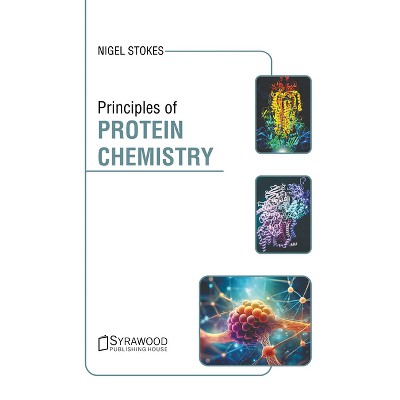 Principles of Protein Chemistry - by  Nigel Stokes (Hardcover)