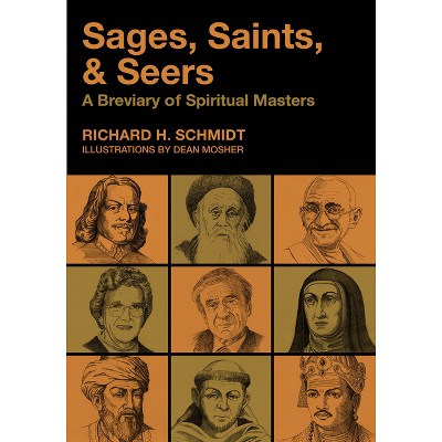 Sages, Saints, & Seers - by  Richard H Schmidt (Paperback)