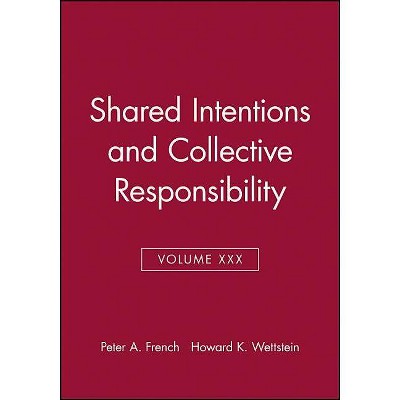 Shared Intentions and Collective Responsibility, Volume XXX - (Midwest Studies in Philosophy) by  Peter A French & Howard K Wettstein (Paperback)