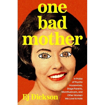 One Bad Mother - by  Ej Dickson (Hardcover)