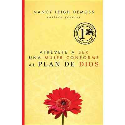 Atrévete a Ser Una Mujer Conforme Al Plan de Dios - by  Nancy DeMoss Wolgemuth (Paperback)