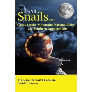 Land Snails of the Great Smoky Mountains and the Southern Appalachians - by  Daniel C Dourson (Paperback) - 1 of 1