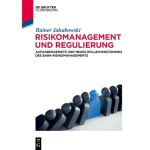 Risikomanagement Und Regulierung - (De Gruyter Studium) by  Rainer Jakubowski (Paperback) - 1 of 1