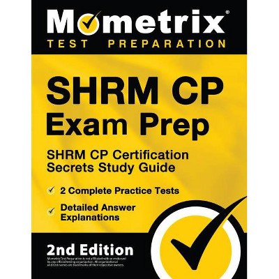 SHRM CP Exam Prep - SHRM CP Certification Secrets Study Guide, 2 Complete Practice Tests, Detailed Answer Explanations - by  Matthew Bowling