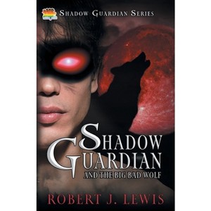 Shadow Guardian and the Big Bad Wolf - by  Robert J Lewis (Paperback) - 1 of 1