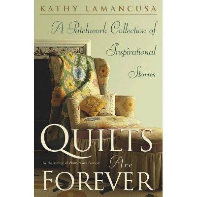 Quilts Are Forever - by  Kathy Lamancusa (Paperback)