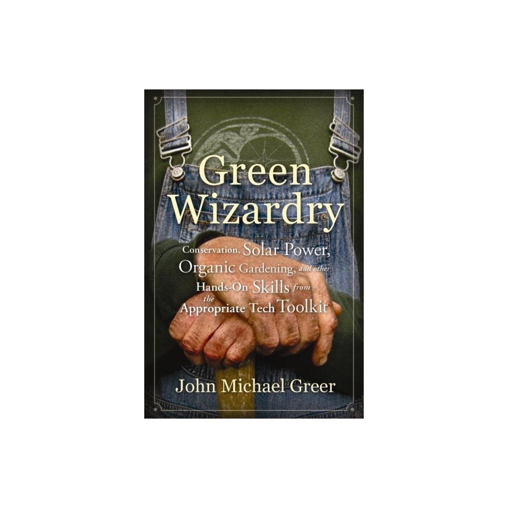 Green Wizardry - by John Michael Greer (Paperback)