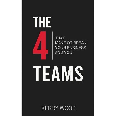 The 4 Teams - by  Kerry Wood (Paperback)