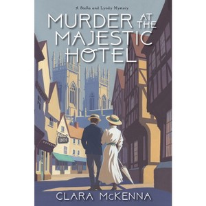 Murder at the Majestic Hotel - (Stella and Lyndy Mystery) by  Clara McKenna (Hardcover) - 1 of 1