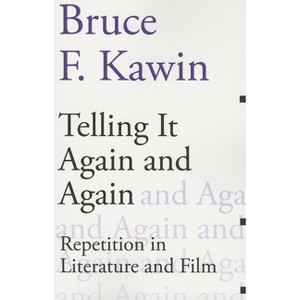 Telling It Again and Again - (Dalkey Archive Scholarly) by  Bruce F Kawin (Paperback) - 1 of 1