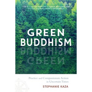 Green Buddhism - by  Stephanie Kaza (Paperback) - 1 of 1