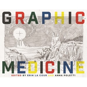 Graphic Medicine - (Biography Monographs) by  Erin La Cour & Anna Poletti & Craig Howes (Paperback) - 1 of 1