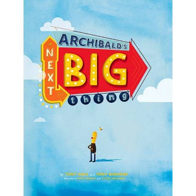 Archibald's Next Big Thing - by  Tony Hale & Tony Biaggne (Hardcover)