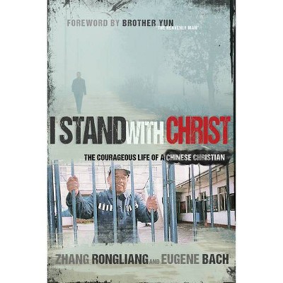 I Stand with Christ - by  Zhang Rongliang & Eugene Bach (Paperback)