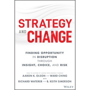Strategy and Change - by  Aaron K Olson & Ward Ching & Richard Waterer & B Keith Simerson (Hardcover) - 1 of 1