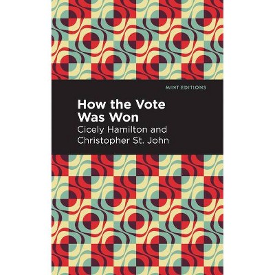 How the Vote Was Won - (Mint Editions) by  Cicely Hamilton & St John Christopher (Paperback)