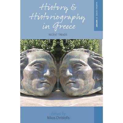 History and Historiography in Greece - (Making Sense of History) by  Nikos Christofis (Hardcover)