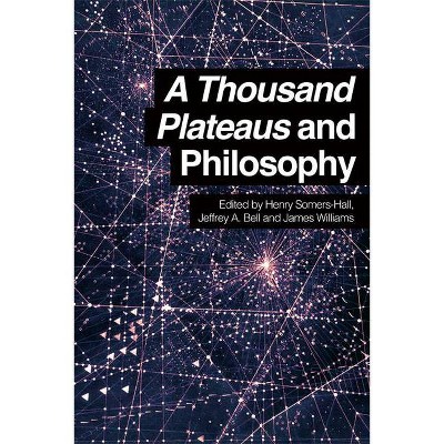 A Thousand Plateaus and Philosophy - by  Henry Somers-Hall & Jeffrey A Bell & James Williams (Paperback)