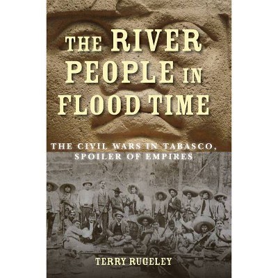 The River People in Flood Time - by  Terry Rugeley (Hardcover)