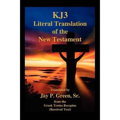 Kj3 Literal Translation of the New Testament - 2nd Edition by  Jay Patrick Green (Paperback)