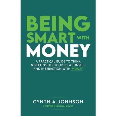 Being Smart with Money - by  Cynthia Johnson (Paperback)