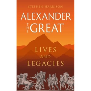 Alexander the Great - (Great Lives of the Ancient World) by  Stephen Harrison (Hardcover) - 1 of 1