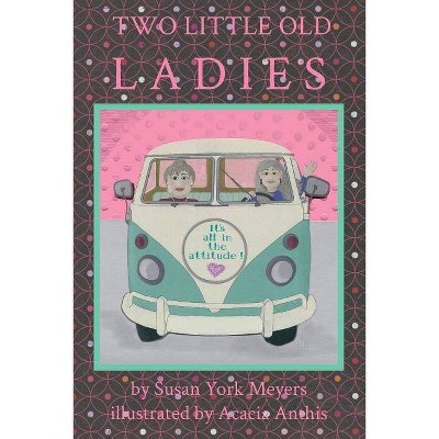Two Little Old Ladies - by  Susan York Meyers (Paperback)