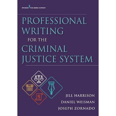 Professional Writing for the Criminal Justice System - by  Jill Harrison & Daniel Weisman & Joseph Zornado (Paperback)